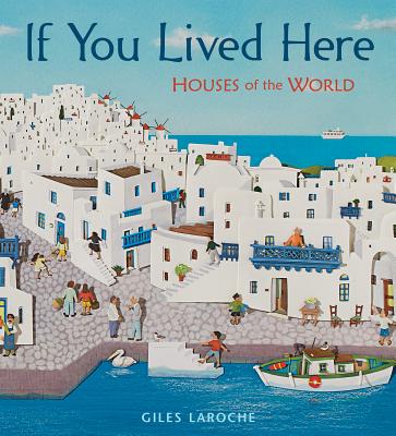 If You Lived Here: Houses of the World - Giles Laroche
