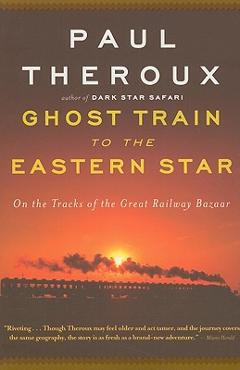 Poza produsului Ghost Train to the Eastern Star: On the Tracks of the Great Railway Bazaar - Paul Theroux