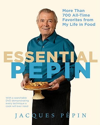 Essential P�pin: More Than 700 All-Time Favorites from My Life in Food [With DVD] - Jacques P�pin