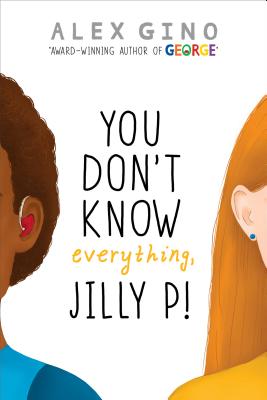 You Don't Know Everything, Jilly P! - Alex Gino