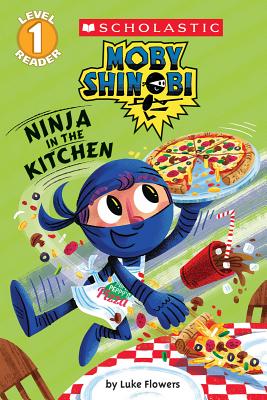 Ninja in the Kitchen (Moby Shinobi: Scholastic Reader, Level 1) - Luke Flowers