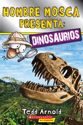 Lector de Scholastic, Nivel 2: Hombre Mosca Presenta: Dinosaurios (Fly Guy Presents: Dinosaurs) - Tedd Arnold