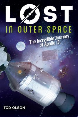 Lost in Outer Space: The Incredible Journey of Apollo 13 (Lost #2), Volume 2: The Incredible Journey of Apollo 13 - Tod Olson