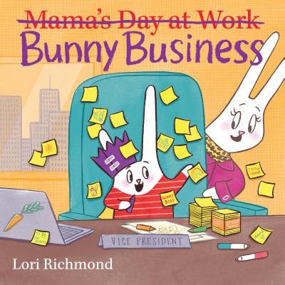 Bunny Business (Mama's Day at Work) - Lori Richmond