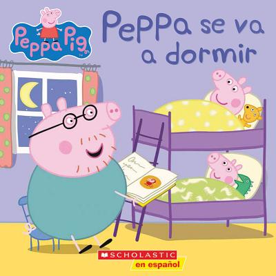 Peppa Pig: Peppa Se Va a Dormir (Bedtime for Peppa) - Scholastic