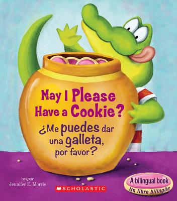 May I Please Have a Cookie? /�me Puedes Dar Una Galleta, Por Favor? (Bilingual) - Jennifer E. Morris