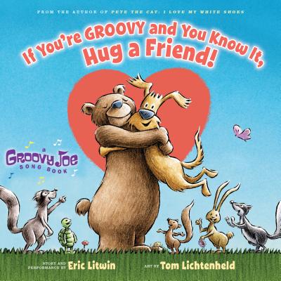 If You're Groovy and You Know It, Hug a Friend (Groovy Joe #3), Volume 3 - Eric Litwin