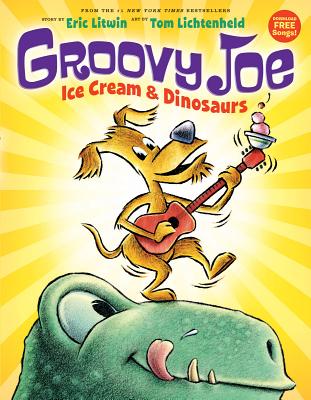 Groovy Joe: Ice Cream & Dinosaurs (Groovy Joe #1) - Eric Litwin