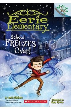 School Freezes Over!: A Branches Book (Eerie Elementary #5), Volume 5 - Jack Chabert