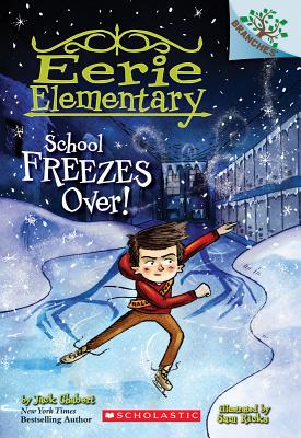 School Freezes Over!: A Branches Book (Eerie Elementary #5), Volume 5 - Jack Chabert