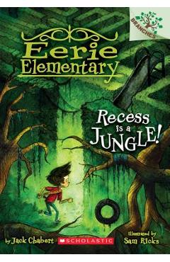 Coperta cărții 'Recess Is a Jungle!: A Branches Book (Eerie Elementary #3), Volume 3: A Branches Book - Jack Chabert'