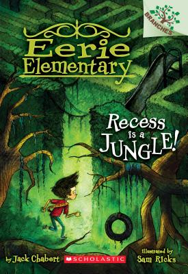 Recess Is a Jungle!: A Branches Book (Eerie Elementary #3), Volume 3: A Branches Book - Jack Chabert