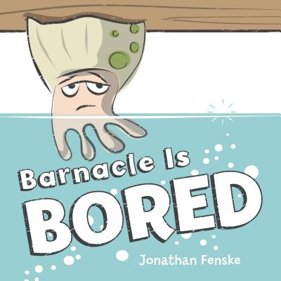 Coperta cărții 'Barnacle Is Bored - Jonathan Fenske'
