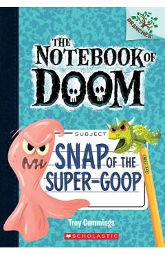 Coperta cărții 'Snap of the Super-Goop: A Branches Book (the Notebook of Doom #10), Volume 1 - Troy Cummings'