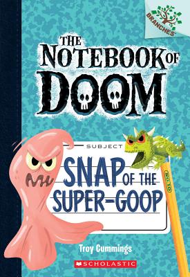 Snap of the Super-Goop: A Branches Book (the Notebook of Doom #10), Volume 1 - Troy Cummings
