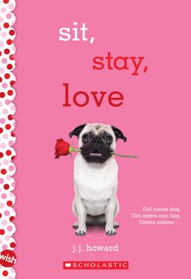 Sit, Stay, Love: A Wish Novel - J. J. Howard