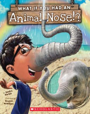 What If You Had an Animal Nose? - Sandra Markle
