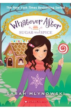 Poza produsului Sugar and Spice (Whatever After #10), Volume 10 - Sarah Mlynowski
