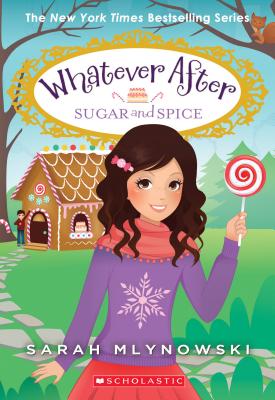Sugar and Spice (Whatever After #10), Volume 10 - Sarah Mlynowski