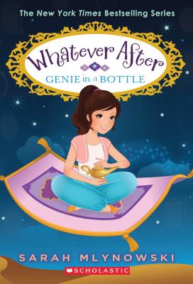 Genie in a Bottle (Whatever After #9), Volume 9 - Sarah Mlynowski