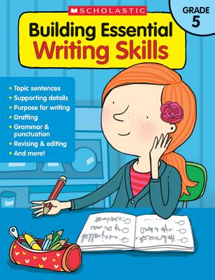 Building Essential Writing Skills: Grade 5 - Scholastic Teaching Resources