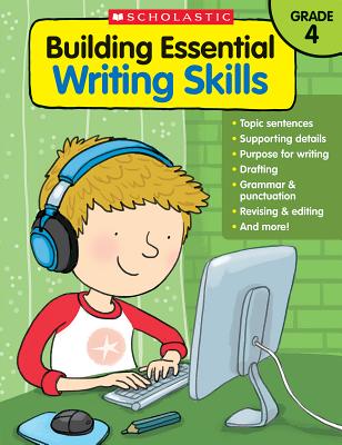 Building Essential Writing Skills: Grade 4 - Scholastic Teaching Resources