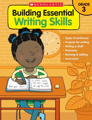 Building Essential Writing Skills: Grade 3 - Scholastic Teaching Resources