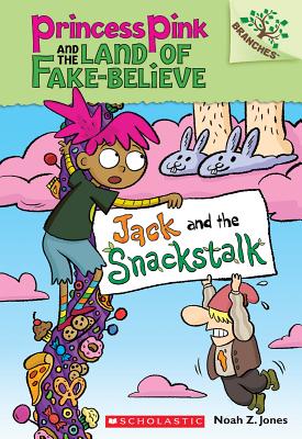 Jack and the Snackstalk: A Branches Book (Princess Pink and the Land of Fake-Believe #4), Volume 4 - Noah Z. Jones