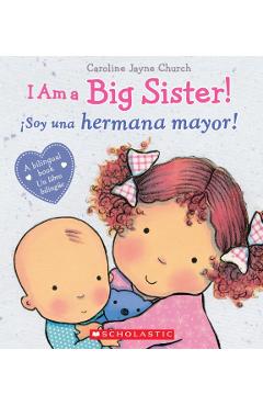 I Am a Big Sister! / soy Una Hermana Mayor! (Bilingual) - Caroline Jayne Church