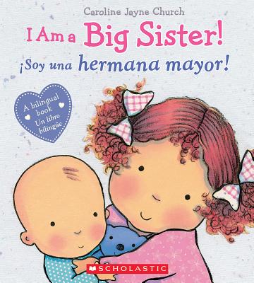 I Am a Big Sister! / �soy Una Hermana Mayor! (Bilingual) - Caroline Jayne Church