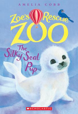 The Silky Seal Pup (Zoe's Rescue Zoo #3) - Amelia Cobb