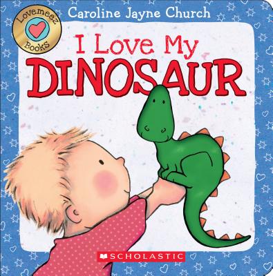 I Love My Dinosaur - Caroline Jayne Church