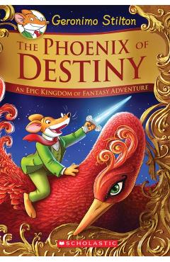 The Phoenix of Destiny (Geronimo Stilton and the Kingdom of Fantasy: Special Edition): An Epic Kingdom of Fantasy Adventure - Geronimo Stilton
