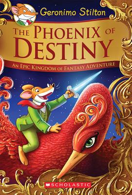 The Phoenix of Destiny (Geronimo Stilton and the Kingdom of Fantasy: Special Edition): An Epic Kingdom of Fantasy Adventure - Geronimo Stilton