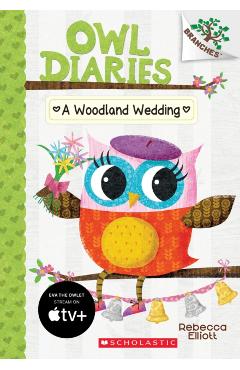 A Woodland Wedding: A Branches Book (Owl Diaries #3), Volume 3: A Branches Book - Rebecca Elliott