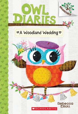 A Woodland Wedding: A Branches Book (Owl Diaries #3), Volume 3: A Branches Book - Rebecca Elliott