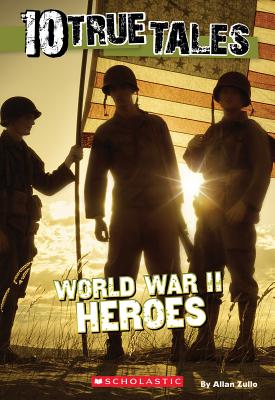10 True Tales: World War II Heroes - Allan Zullo