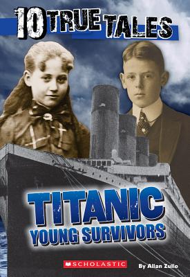 10 True Tales, Titanic Young Survivors - Allan Zullo