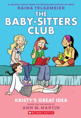 Kristy's Great Idea (the Baby-Sitters Club Graphic Novel #1): A Graphix Book, Volume 1: Full-Color Edition - Ann M. Martin
