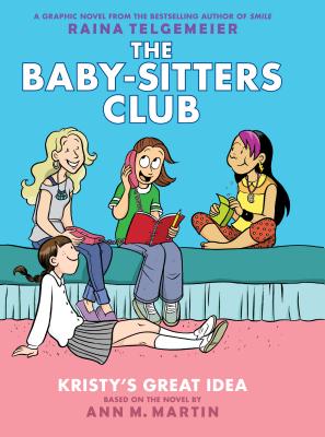 Kristy's Great Idea (the Baby-Sitters Club Graphic Novel #1): A Graphix Book, Volume 1: Full-Color Edition - Ann M. Martin