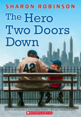 The Hero Two Doors Down: Based on the True Story of Friendship Between a Boy and a Baseball Legend - Sharon Robinson