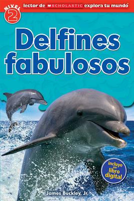 Lector de Scholastic Explora Tu Mundo Nivel 2: Delfines Fabulosos (Dolphin Dive): (spanish Language Edition of Scholastic Discover More Reader Level 2 - James Buckley Jr