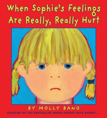 When Sophie's Feelings Are Really, Really Hurt - Molly Bang