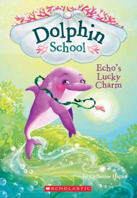 Echo's Lucky Charm (Dolphin School #2) - Catherine Hapka