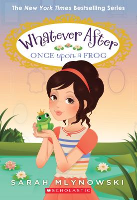 Once Upon a Frog (Whatever After #8), Volume 8 - Sarah Mlynowski