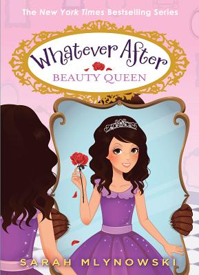 Beauty Queen (Whatever After #7), Volume 7 - Sarah Mlynowski