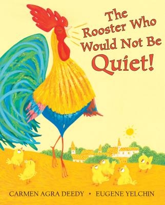 The Rooster Who Would Not Be Quiet! - Carmen Agra Deedy