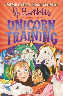 Pip Bartlett's Guide to Unicorn Training (Pip Bartlett #2) - Maggie Stiefvater