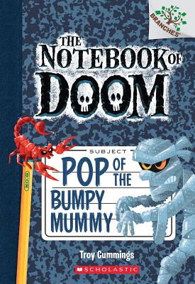 Pop of the Bumpy Mummy: A Branches Book (the Notebook of Doom #6), Volume 6 - Troy Cummings