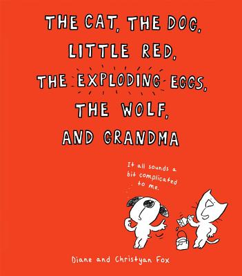 The Cat, the Dog, Little Red, the Exploding Eggs, the Wolf, and Grandma - Diane Fox
